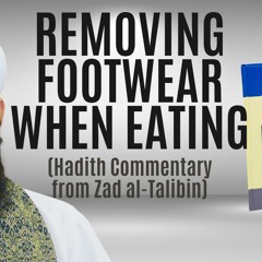 Removing Footwear When Eating (Hadith Commentary from Zad al-Talibin)