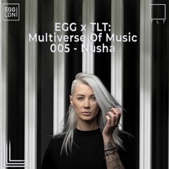 005 - Nusha // EGG x TLT: Multiverse of Music