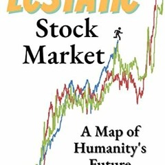 [GET] [PDF EBOOK EPUB KINDLE] The Ecstatic Stock Market: A Map of Humanity's Future by  David Rasmus