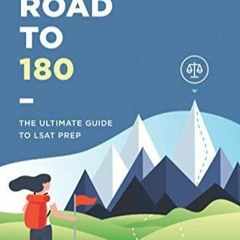 Free read The Road to 180: The Ultimate Guide to LSAT Prep