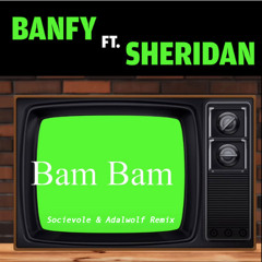 Banfy & Sheridan - Bam Bam (Socievole & Adalwolf Bootleg Remix)