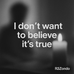 I don’t want to believe it’s true