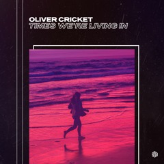 Oliver Cricket - Times We're Living In