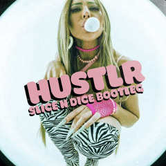 HUSTLR (Slice N Dice Bootleg) FREE DOWNLOAD