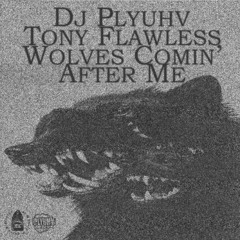Tony Flawless - Wolves Comin’ After Me