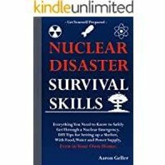 <Download> Nuclear Disaster Survival Skills: Everything You Need to Know to Safely Get Through a Nuc