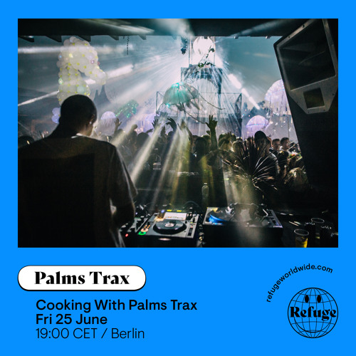 Cooking With Palms Trax on Refuge Worldwide