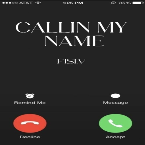 CALLIN MY NAME- FISI.V