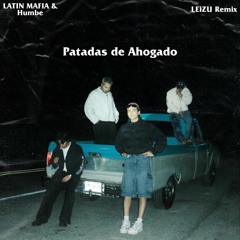 LATIN MAFIA & Humbe - Patadas de Ahogado (LEiZU Remix)