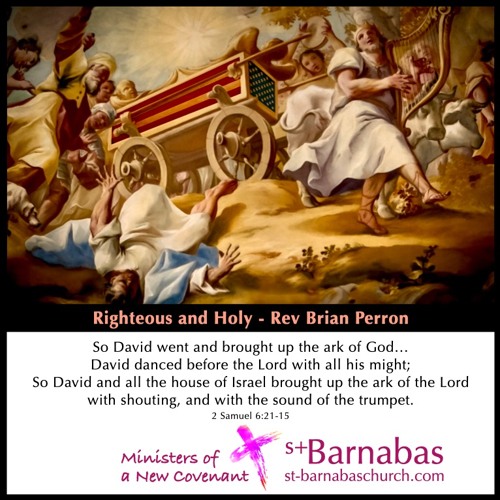 Righteous and Holy - Rev Brian Perron - Sunday July 11 Sermon