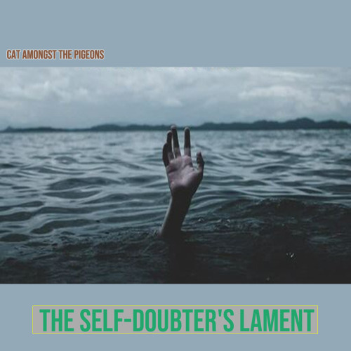 The Self-Doubter's Lament
