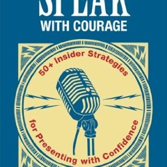 DOWNLOAD KINDLE 💖 Speak with Courage: 50+ Insider Strategies for Presenting with Con