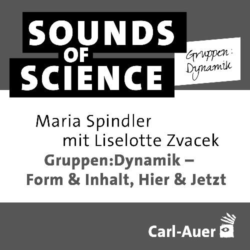 S1 #6 Gruppen:Dynamik – Maria Spindler mit Liselotte Zvacek – Form & Inhalt, Hier & Jetzt