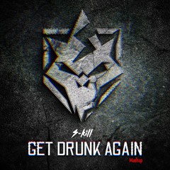 Get Drunk Again (Mashup)