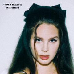 LANA DEL REY - YOUNG & BEAUTIFUL (OZZTIN FLIP)