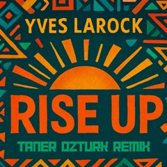 Yves Larock - Rise Up (Taner Ozturk Remix)
