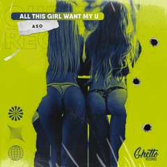 ASO - All This Girl Want My U