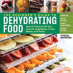 FREE PDF 📔 The Beginner's Guide to Dehydrating Food, 2nd Edition: How to Preserve Al