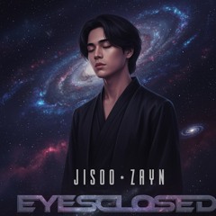 EYESCLOSED - JISOO & ZAYN (cover)