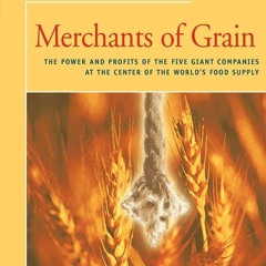 PDF⚡ (READ✔ONLINE) Merchants of Grain: The Power and Profits of the Five Giant C