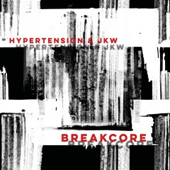 BREAKCORE - HYPERTENSION & JKW (FREE DL)