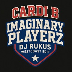 Cardi B - Imaginary Playerz [Dj Rukus 'Westcoast' Edit]