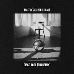 Matroda x Bleu Clair - Disco Tool [ONI Remix]