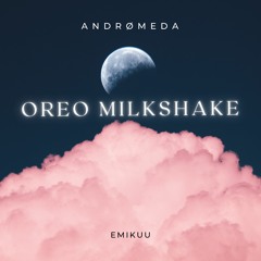 Emikuu x Andrømeda | Oreo Milkshake