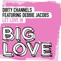 Dirty Channels featuring Debbie Jacobs 'Let Love In (Vocal Mix)' - Out 25.03