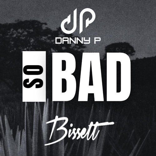 Bissett X Danny P - So Bad