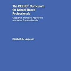 (Textbook( The PEERS Curriculum for School-Based Professionals: Social Skills Training for Ado