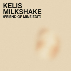 Kelis - Milkshake (FRIEND OF MINE EDIT)