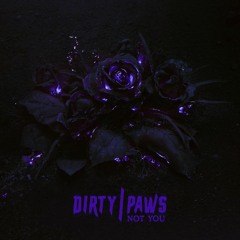 DIЯTY|PΔWS - Not You
