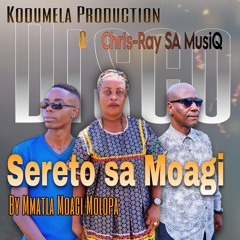 Sereto sa Moagi By Mmatla Moagi Molopa (Kodumela Production & Chris-Ray SA MusiQ)