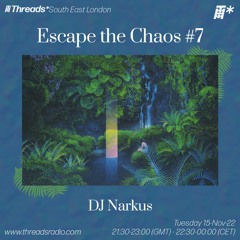 Escape the Chaos #7 DJ Narkus (*South London) - 15-Nov-22