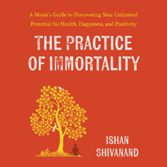 The Practice of Immortality By Ishan Shivanand (Audiobook Excerpt)