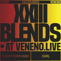 XXIII BLENDS #8 w/ Cash From Hash & EARL @ VENENO.LIVE