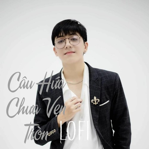 Câu Hứa Chưa Vẹn Tròn ( Lofi Ver. by KProx )