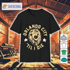 Orlando City Fc Til I Die Shirt