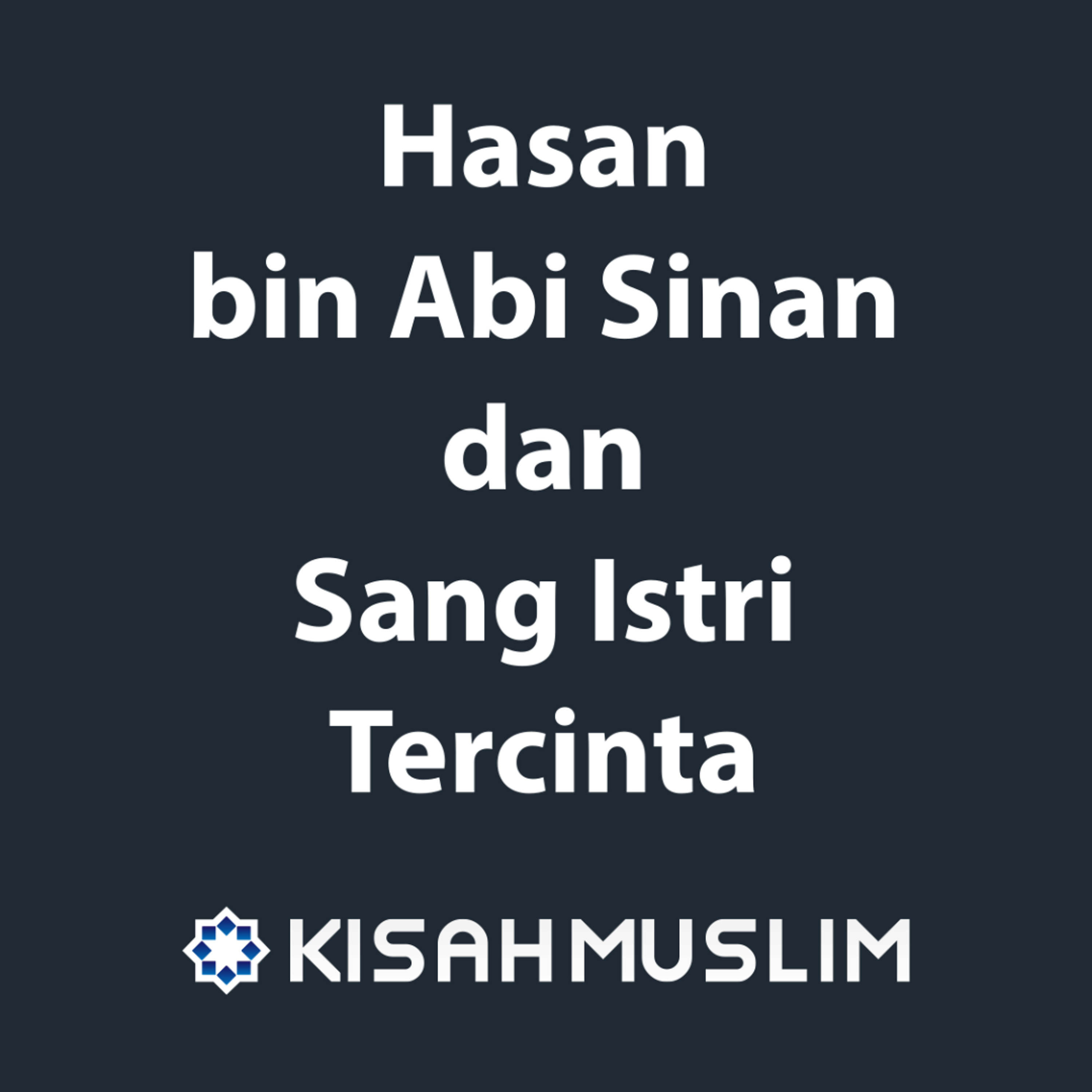 Kisah Muslim: Hasan bin Abi Sinan dan Sang Istri Tercinta episode artwork