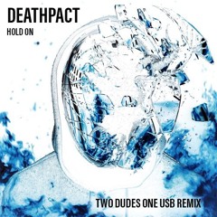 Deathpact - Hold On (Two Dudes One Remix) FREE DL