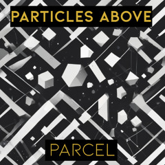 Particles Above - Parcel