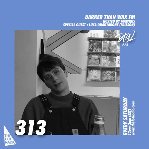 Darker Than Wax FM #313 w/ Luca Quartarone (Frissón) • 16th April 2022