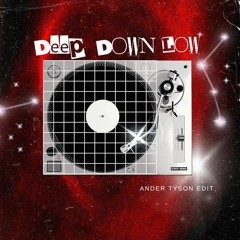 Deep Down Low (AND3R X TYSON EDIT) [Free Download]