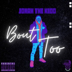 Bout Too - Jonah The Kidd Prod. Hokatiwi
