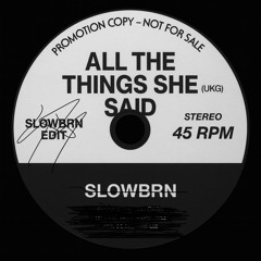 ALL THE THINGS SHE SAID [SLOWBRN EDIT]