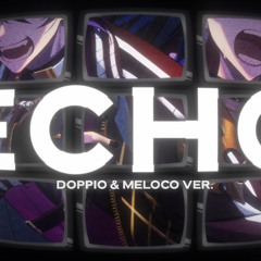 ECHO - Meloco Kyoran & Doppio cover