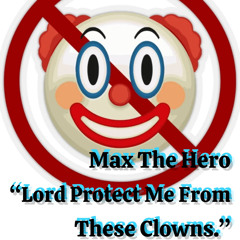 “Lord Protect Me From These Clowns.” pt 1, 2 & 3