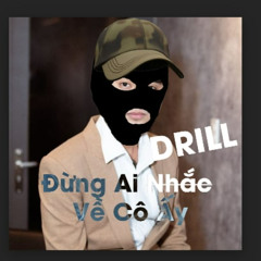 Đừng Ai Nhắc Về Cô Ấy (DRILL REMIX) | Prod. VRCKIDD