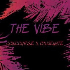 Concourse X Oxigenate - The Vibe